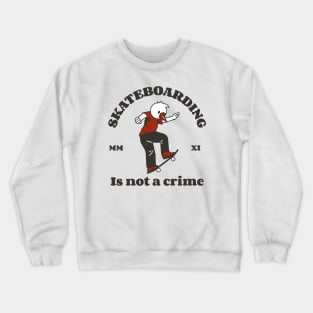 Skateboarding is not a crime skating Crewneck Sweatshirt